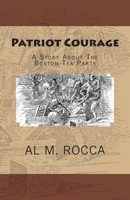 Patriot Courage: A Story About the Boston Tea Party 144042408X Book Cover