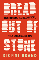 Bread Out of Stone: Recollections, Sex, Recognitions, Race, Dreaming, Politics 067697158X Book Cover