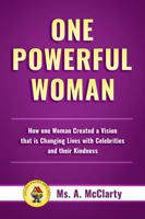 One Powerful Woman: How One Woman Created a Vision that is Changing Lives with Celebrities and their Kindness 0990819841 Book Cover