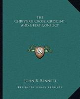 The Christian Cross, Crescent, And Great Conflict 142531256X Book Cover