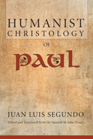 The Humanist Christology of Paul (Jesus of Nazareth Yesterday and Today, Vol 3) 0883442213 Book Cover