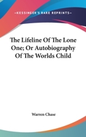 The Lifeline Of The Lone One; Or Autobiography Of The Worlds Child 1163101206 Book Cover
