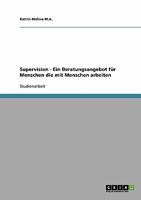 Supervision - Ein Beratungsangebot für Menschen die mit Menschen arbeiten 3638645258 Book Cover