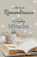 A BOOK OF REMEMBRANCE: A Collection of Everyday Miracles B094T5YXX6 Book Cover
