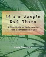 It's A Jungle Out There: 10 Bible Lessons For Ladies 1514606933 Book Cover