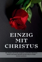 EINZIG MIT CHRISTUS: Ziel, Glaube und Freude navigieren, spirituelles Wachstum fördern und Gottes Weisheit auf dem Weg zur Single-Seinheit annehmen. (treue Reflexion 2024 serioles) (German Edition) B0CNM62RDR Book Cover