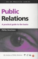 Public Relations: A Practical Guide to the Basics 0749440724 Book Cover
