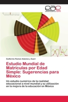 Estudio Mundial de Matrículas por Edad Simple: Sugerencias para México: Un estudio numérico de la realidad educacional a nivel mundial y su ... de la educación en México 6202253703 Book Cover