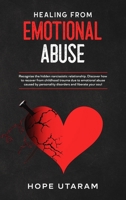 Healing from Emotional Abuse : Recognize the Hidden Narcissistic Relationship. DISCOVER How to Recover from Childhood Trauma Due to Emotional Abuse Caused by Personality Disorders and Liberate Your So 1953926193 Book Cover