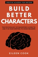 Build Better Characters: The psychology of backstory & how to use it in your writing to hook readers: 2 1926691954 Book Cover