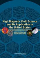 High Magnetic Field Science and Its Application in the United States: Current Status and Future Directions 0309286344 Book Cover
