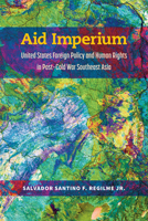 Aid Imperium: United States Foreign Policy and Human Rights in Post-Cold War Southeast Asia 047203927X Book Cover