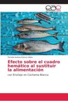 Efecto sobre el cuadro hemático al sustituir la alimentación: con Ensilaje en Cachama Blanca 3659029556 Book Cover