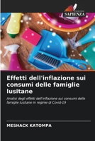 Effetti dell'inflazione sui consumi delle famiglie lusitane: Analisi degli effetti dell'inflazione sui consumi delle famiglie lusitane in regime di Covid-19 6206371484 Book Cover