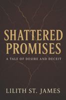 Shattered Promises: A Tale of Desire and Deceit: A Sensual Story of Love, Lies, and the Secrets We Can't Escape B0G4K381L8 Book Cover