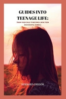 Guides Into Teenage Life: Train your child to become a wise teen B0B3N4ZKXP Book Cover