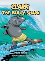Clark the Bully Shark 1641339209 Book Cover