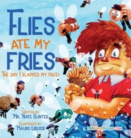 Flies Ate My Fries: The day I slapped my face! 0578563169 Book Cover