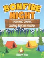 Bonfire Night: Everything Camping Coloring Book for Children 1541934830 Book Cover