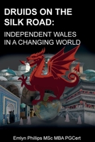 Druids on the Silk Road: Independent Wales in a Changing World 1835840450 Book Cover