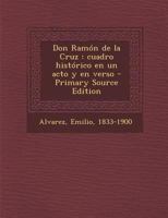 Don Ramón de la Cruz: Cuadro histórico en un acto y en verso 1022215094 Book Cover