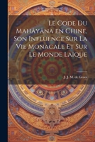 Le Code Du Mah�y�na En Chine, Son Influence Sur La Vie Monacale Et Sur Le Monde La�que 1021479551 Book Cover