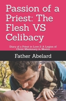 Passion of a Priest: The Flesh Vs Celibacy: Diary of a Priest in Love 2: A Legion of Christ Missionary in Mexico 1505465567 Book Cover