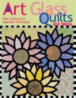 Art Glass Quilts: New Subtractive Appliqu Technique 1571202609 Book Cover