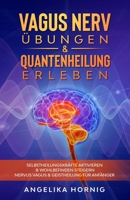 Vagus Nerv Übungen & Quantenheilung erleben: Selbstheilungskräfte aktivieren & Wohlbefinden steigern - Nervus Vagus & Geistheilung für Anfänger 3982235065 Book Cover