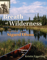 Breath of Wilderness: The Life of Sigurd Olson 1938486102 Book Cover