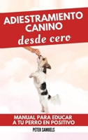 Adiestramiento Canino desde Cero: Técnicas, Juegos y Secretos para Entrenar y Adiestrar a Tu Cachorro con Inteligencia 1960395300 Book Cover