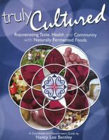 Truly Cultured: Rejuvenating Taste, Health and Community with Naturally Fermented Foods 0979883024 Book Cover