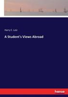 A Student's Views Abroad (Classic Reprint) 1143182200 Book Cover