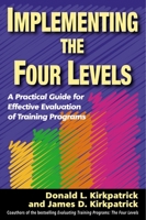 Implementing the Four Levels: A Practical Guide for Effective Evaluation of Training Programs 1576754545 Book Cover