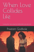 When Love collides Life: Loving her was easy but letting her go was not B0F9QX626X Book Cover