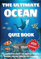 The Ultimate Ocean Quiz Book: 450 Questions About the World’s Oceans, Marine Life, and Underwater Wonders - With Answers and Explanations B0FGCX6674 Book Cover
