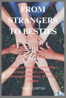 From Strangers To Besties: A Step-by-Step Guide to Building Stronger, Deeper, and More Meaningful Friendships That Last a Lifetime B0F1LKVPD1 Book Cover