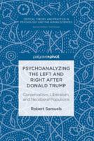 Psychoanalyzing the Left and Right after Donald Trump: Conservatism, Liberalism, and Neoliberal Populisms 3319448072 Book Cover