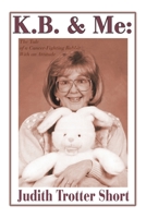 K.B. & Me: The Tale of a Cancer-Fighting Rabbit With an Attitude 0595170927 Book Cover