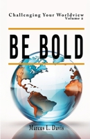 Challenging Your Worldview Vol. 2 - Be Bold 1737898128 Book Cover