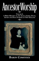 Ancestor Worship: Volume I: A Brief History of the Allen, Sabine, Davis, Adams and Dana Families of New England 0983202109 Book Cover