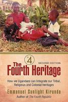 The Fourth Heritage: How We Ugandans Can Integrate Our Tribal, Religious and Colonial Heritages. 1456737821 Book Cover