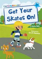 Get Your Skates On!: (Blue Early Reader) 1848866801 Book Cover