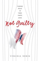 Not Guilty: Finding peace in three simple steps 0648396258 Book Cover