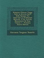 Relazioni D'alcuni Viaggi Fatti in Diverse Parti Della Toscana: Per Osservare Le Produzioni Naturali, E Gli Antichi Monumenti De Essa; Volume 1 1018372350 Book Cover