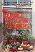 The Edible Indoor Garden: A Complete Guide To Growing Over 60 Vegetables, Fruits, And Herbs Indoors 0312236891 Book Cover