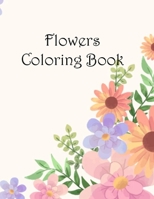 Flowers Coloring Book: Coloring Book Flowers B0BRLVRWX6 Book Cover