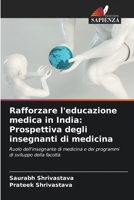 Rafforzare l'educazione medica in India: Prospettiva degli insegnanti di medicina: Ruolo dell'insegnante di medicina e dei programmi di sviluppo della facoltà 6204130285 Book Cover