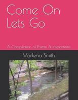 Come On Lets Go: A Compilation of Poems & Inspirations 1797016504 Book Cover