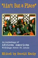 Ain't but a Place: An Anthology of African American Writings About St. Louis 1883982286 Book Cover